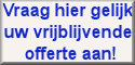 Vraag hier uw vrijblijvende offerte aan !